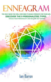 Enneagram The Only Book You Will Ever Need to Build Strength for Your Life. Discover The 9 Personalities Types. Evolve Your Personality and Become Self Aware!【電子書籍】[ Ian Baron ]