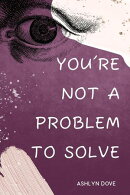 You're not a problem to solve