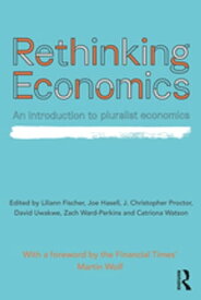 Rethinking Economics An Introduction to Pluralist Economics【電子書籍】