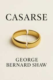 Casarse【電子書籍】[ George Bernard Shaw ]