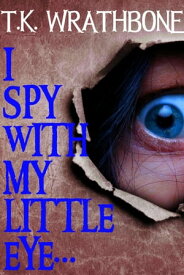 I Spy With My Little Eye...【電子書籍】[ T.K. Wrathbone ]