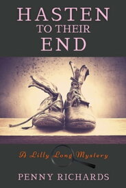 Hasten to Their End A Lilly Long Mystery【電子書籍】[ Penny Richards ]