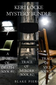 Keri Locke Mystery Bundle: A Trace of Death (#1), A Trace of Murder (#2), and A Trace of Vice (#3)【電子書籍】[ Blake Pierce ]