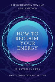 How To Reclaim Your Energy Inner Wisdom Series, #2【電子書籍】[ Kirsten Ivatts ]