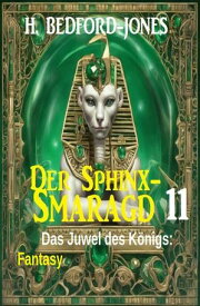 Das Juwel des K?nigs: Fantasy: Der Sphinx Smaragd 11【電子書籍】[ H. Bedford-Jones ]