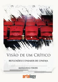 Vis?o de um Cr?tico Reflex?es e Ensaios de Cinema【電子書籍】[ Bernardo Freire ]