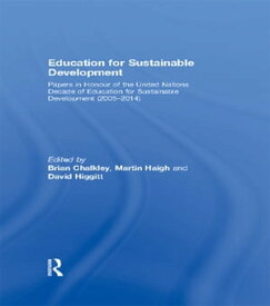 Education for Sustainable Development Papers in Honour of the United Nations Decade of Education for Sustainable Development (2005-2014)【電子書籍】