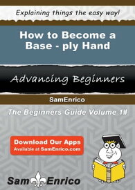 How to Become a Base-ply Hand How to Become a Base-ply Hand【電子書籍】[ Taryn Tripp ]
