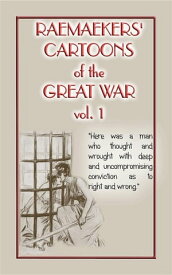RAEMAEKERS CARTOONS OF WWI Vol. 1 - Satirical Newspaper cartoons published during WWI【電子書籍】[ Louis Raemaekers ]