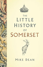 The Little History of Somerset【電子書籍】[ Mike Dean ]