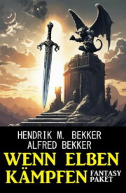Wenn Elben k?mpfen: Fantasy Paket【電子書籍】[ Hendrik M. Bekker ]