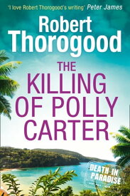 The Killing Of Polly Carter (A Death in Paradise Mystery, Book 2)【電子書籍】[ Robert Thorogood ]
