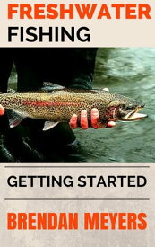 Freshwater Fishing - Getting Started【電子書籍】[ Brendan Meyers ]