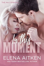 In this Moment A Fake Relationship Small Town Romance【電子書籍】[ Elena Aitken ]