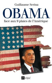 Obama - Face aux 9 plaies de l'Am?rique【電子書籍】[ Guillaume Serina ]