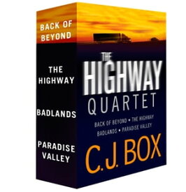 The C.J. Box Highway Quartet Collection Back of Beyond; The Highway; Badlands; Paradise Valley【電子書籍】[ C.J. Box ]