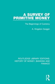 A Survey of Primitive Money The Beginnings of Currency【電子書籍】[ A. Hingston Quiggin ]