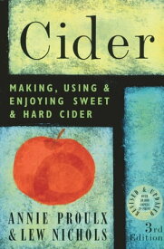 Cider Making, Using & Enjoying Sweet & Hard Cider, 3rd Edition【電子書籍】[ Lew Nichols ]