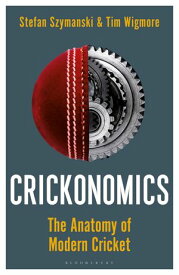 Crickonomics The Anatomy of Modern Cricket: Shortlisted for the Sunday Times Sports Book Awards 2023【電子書籍】[ Stefan Szymanski ]