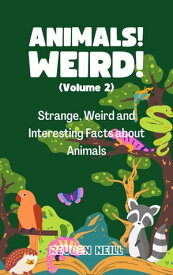 Animals! Weird! (Volume 2) Strange, Weird and Interesting Facts about Animals【電子書籍】[ Reuben Neill ]