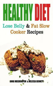 Healthy Diet Lose Belly Fat and Slow Cooker Recipes【電子書籍】[ Anna Washington ]