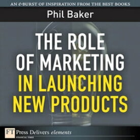 Role of Marketing in Launching New Products, The【電子書籍】[ Phil Baker ]