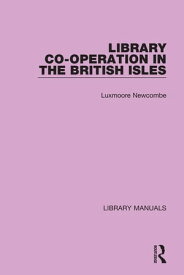 Library Co-operation in the British Isles【電子書籍】[ Luxmoore Newcombe ]