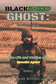 Blacksheep Ghost: The early years The Life and Making of a Special Agent【電子書籍】[ Jack Grodey ]