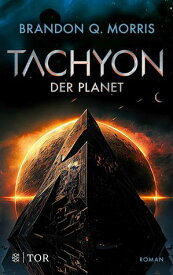 Tachyon 3 Der Planet | Das spannende Finale der gro?en SF-Trilogie【電子書籍】[ Brandon Q. Morris ]