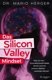 Das Silicon Valley Mindset Was wir vom Innovationsweltmeister lernen und mit unseren St?rken verbinden k?nnen【電子書籍】[ Mario Herger ]