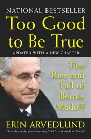 Too Good to Be True The Rise and Fall of Bernie Madoff【電子書籍】[ Erin Arvedlund ]