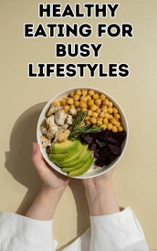 Healthy Eating for Busy Lifestyles【電子書籍】[ Ruchini Kaushalya ]