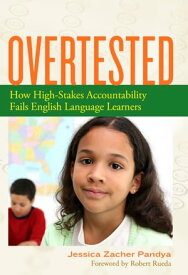 Overtested How High-Stakes Accountability Fails English Language Learners【電子書籍】[ Jessica Zacher-Pandya ]