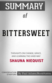 Summary of Bittersweet: Thoughts on Change, Grace, and Learning the Hard Way | Conversation Starters【電子書籍】[ Paul Adams ]