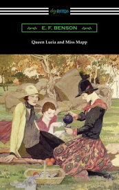 Queen Lucia and Miss Mapp【電子書籍】[ E. F. Benson ]