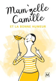 Mam'zelle Camille et la bonne humeur Trucs et astuces lifestyle【電子書籍】[ Mam'zelle Camille ]