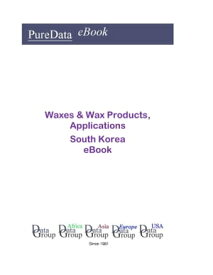 Waxes & Wax Products, Applications in South Korea Market Sales【電子書籍】[ Editorial DataGroup Asia ]