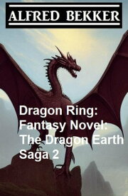 Dragon Ring: Fantasy Novel: The Dragon Earth Saga 2【電子書籍】[ Alfred Bekker ]