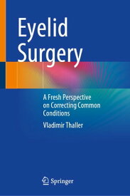 Eyelid Surgery A Fresh Perspective on Correcting Common Conditions【電子書籍】[ Vladimir Thaller ]