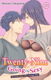 Twenty-Nine Going On Sexy-Sex at the Office with A Younger Man Chapter 20【電子書籍】[ NEMUKO TAKAYAMA ]