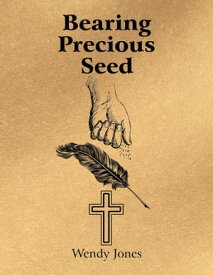 Bearing Precious Seed【電子書籍】[ Wendy Jones ]