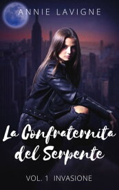 Invasione (La Confraternita del Serpente, Vol. 1)【電子書籍】[ Annie Lavigne ]