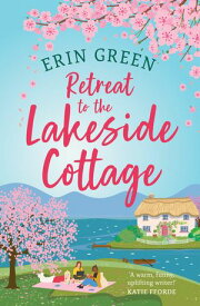 Retreat to the Lakeside Cottage Escape with this perfect feel-good and uplifting story of love, life and laughter!【電子書籍】[ Erin Green ]
