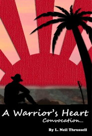 A Warrior's Heart Convocation【電子書籍】[ L. Neil Thrussell ]
