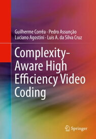 Complexity-Aware High Efficiency Video Coding【電子書籍】[ Guilherme Corr?a ]