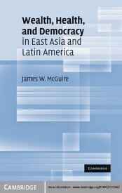 Wealth, Health, and Democracy in East Asia and Latin America【電子書籍】[ James W. McGuire ]