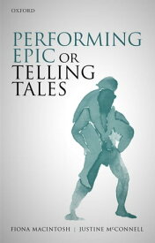 Performing Epic or Telling Tales【電子書籍】[ Fiona Macintosh ]