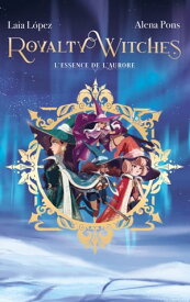 Royalty Witches - Tome 1【電子書籍】[ Laia Lopez ]