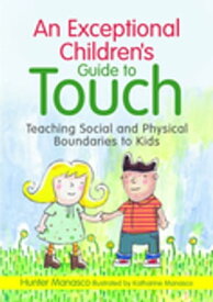 An Exceptional Children's Guide to Touch Teaching Social and Physical Boundaries to Kids【電子書籍】[ McKinley Hunter Manasco ]