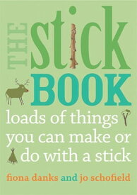 The Stick Book Loads of things you can make or do with a stick【電子書籍】[ Fiona Danks ]